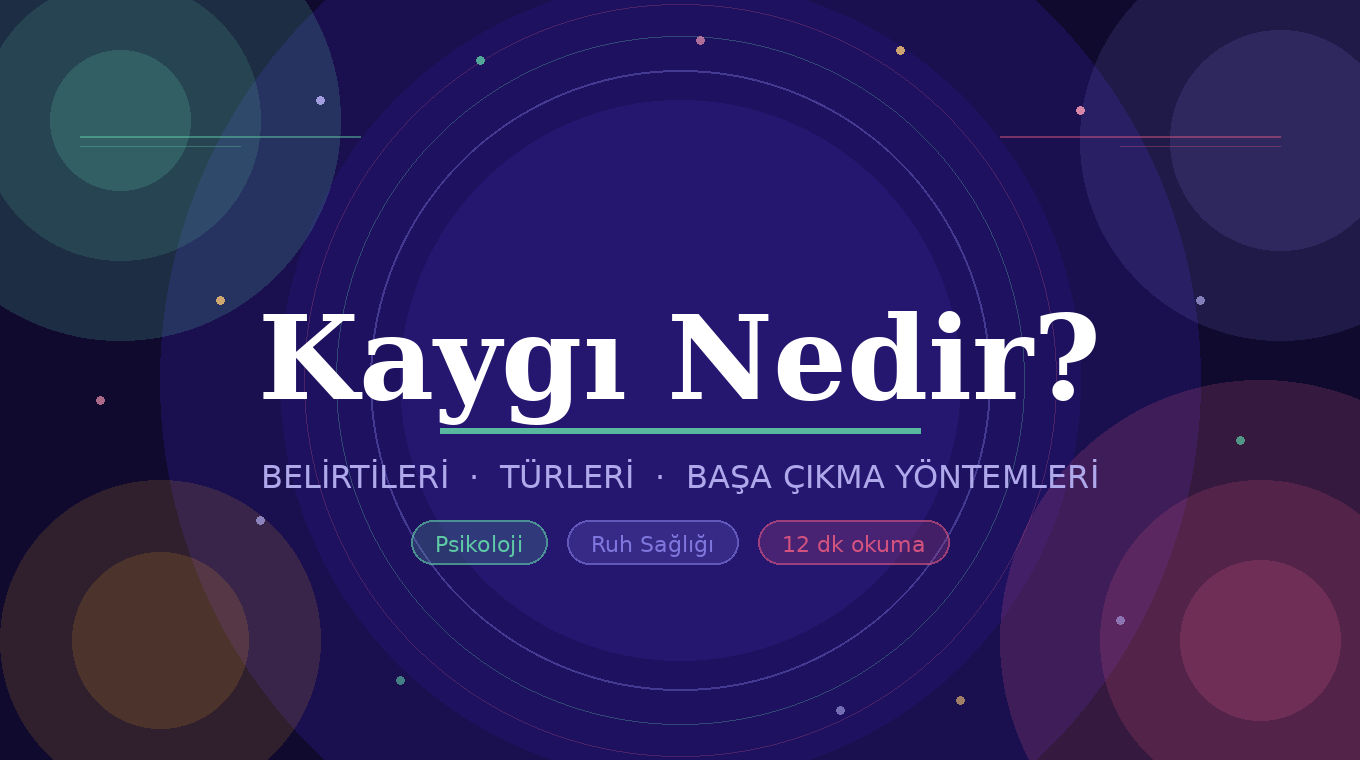 Kaygı (Anksiyete) Nedir? Belirtileri ve Başa Çıkma Yöntemleri | Psikolog