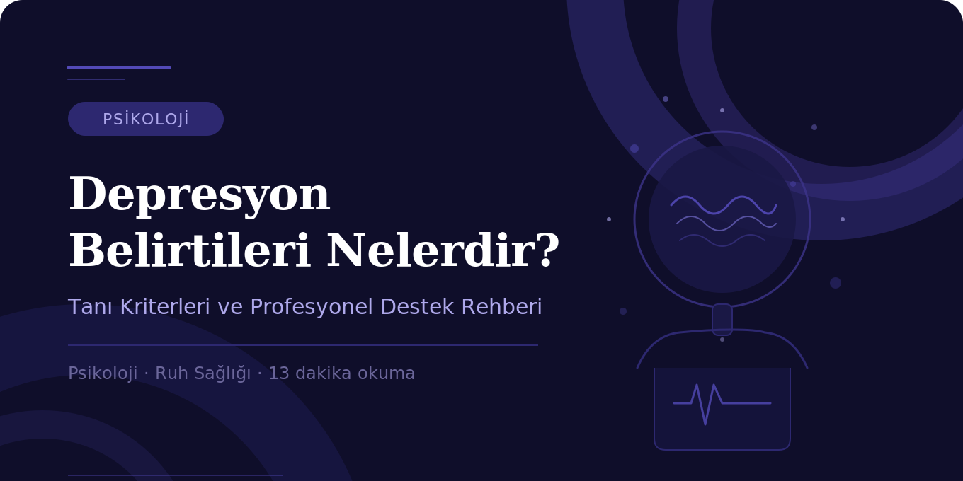 Depresyon Belirtileri Nelerdir? Tanı Kriterleri ve Profesyonel Destek Rehberi