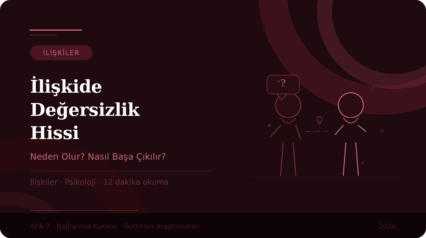 İlişkide Değersizlik Hissi Neden Olur? Nasıl Başa Çıkılır?